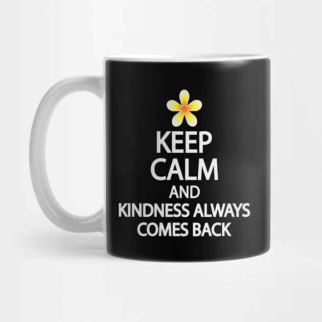 Keep calm and kindness always comes back by It'sMyTime